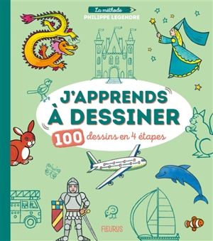 J'apprends à dessiner : 100 dessins en 4 étapes - Philippe Legendre