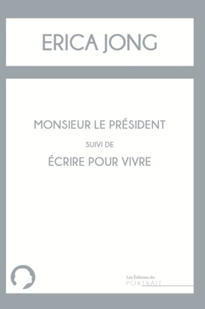 Monsieur le Président. Ecrire pour vivre - Erica Jong