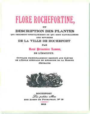 Flore rochefortine, ou Description des plantes qui croissent spontanément ou qui sont naturalisées aux environs de la ville de Rochefort - René-Primevère Lesson