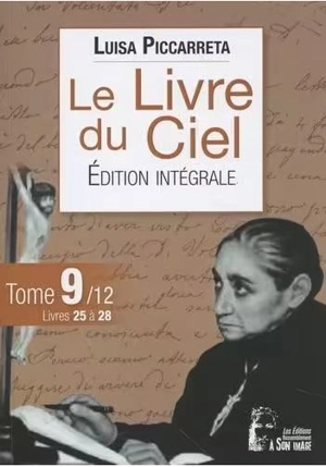 Le livre du ciel : édition intégrale. Vol. 9. Livres 25 à 28 - Luisa Piccarreta