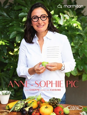 Anne-Sophie Pic : une cheffe dans ma cuisine - Anne-Sophie Pic