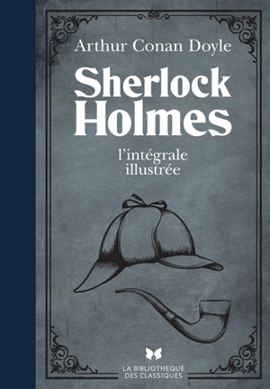 Sherlock Holmes : l'intégrale illustrée - Arthur Conan Doyle