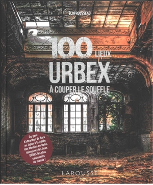 100 lieux urbex à couper le souffle - Eloi Rousseau