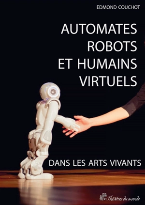 Automates, robots et humains virtuels dans les arts vivants - Edmond Couchot