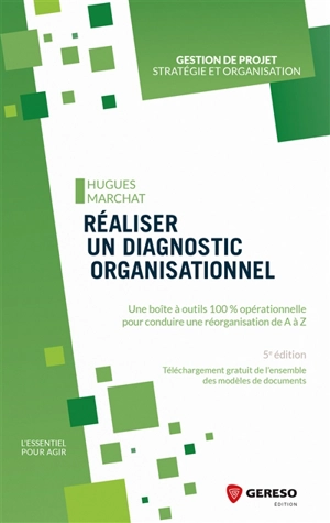 Réaliser un diagnostic organisationnel : une boîte à outils 100 % opérationnelle pour conduire une réorganisation de A à Z - Hugues Marchat