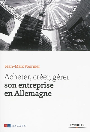Acheter, créer, gérer son entreprise en Allemagne - Jean-Marc Fournier