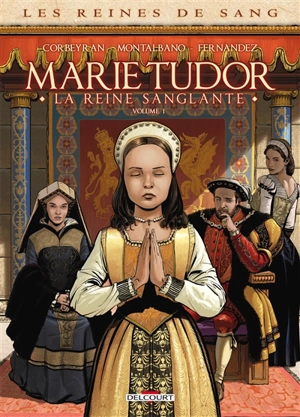 Les reines de sang. Marie Tudor : la reine sanglante. Vol. 1 - Corbeyran
