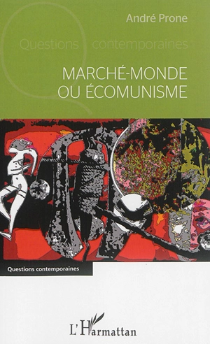 Marché-monde ou Ecomunisme - André Prone