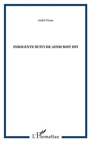 Insolente. Ainsi soit dit - André Prone