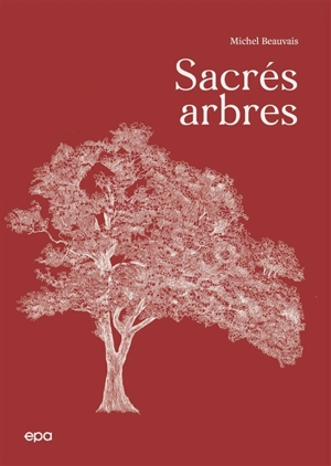 Sacrés arbres - Michel Beauvais