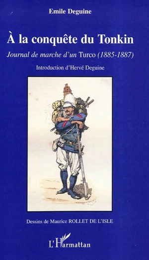 A la conquête du Tonkin : journal de marche d'un Turco (1885-1887) - Emile Deguine