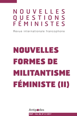 Nouvelles questions féministes, n° 2 (2017). Nouvelles formes de militantisme féministe (2)