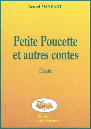 Petite poucette et autres contes - Armel Mandart