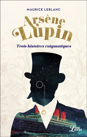 Arsène Lupin : trois histoires énigmatiques - Maurice Leblanc