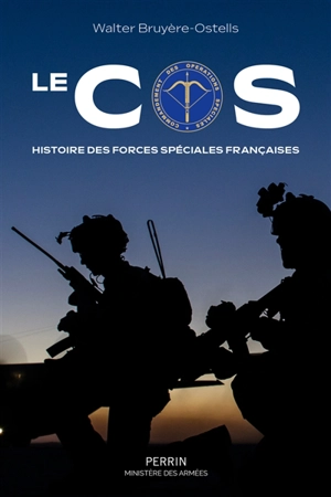 Le COS : histoire des forces spéciales françaises - Walter Bruyère-Ostells