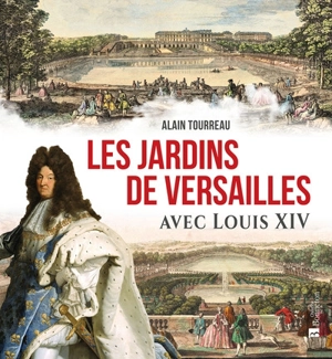 Les jardins de Versailles avec Louis XIV - Alain Tourreau