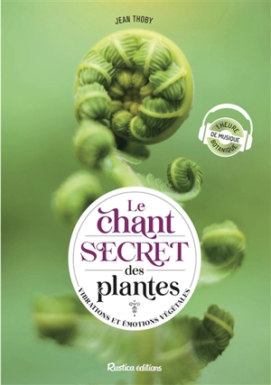 Le chant secret des plantes : vibrations et émotions végétales - Jean Thoby
