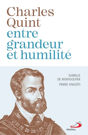 Charles Quint entre grandeur et humilité - Isabelle de Montgolfier