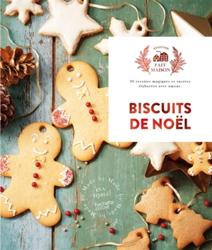 Biscuits de Noël : 30 recettes magiques et sucrées élaborées avec amour - Eva Harlé