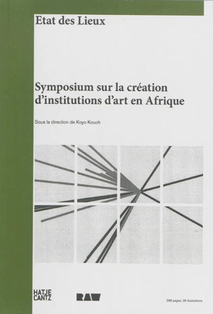 Symposium sur la création d'institutions d'art en Afrique : état des lieux. Symposium on building art institutions in Africa : état des lieux - Symposium sur la création d'institutions d'art en Afrique (2012 ; Dakar)