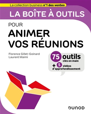 La boîte à outils pour animer vos réunions : 75 outils clés en main + 5 vidéos d'approfondissement - Florence Gillet-Goinard