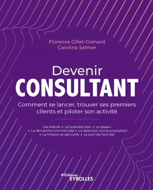 Devenir consultant : comment se lancer, trouver ses premiers clients et piloter son activité - Florence Gillet-Goinard