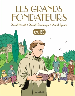 Les chercheurs de Dieu. Les grands fondateurs : saint Benoît, saint Dominique, saint Ignace : en BD - Aline Combescot