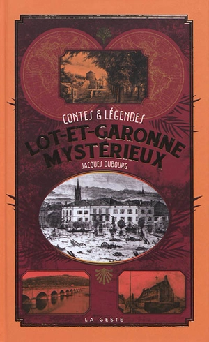 Lot-et-Garonne mystérieux : contes & légendes - Jacques Dubourg