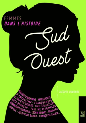 Sud-Ouest : femmes dans l'histoire - Jacques Dubourg