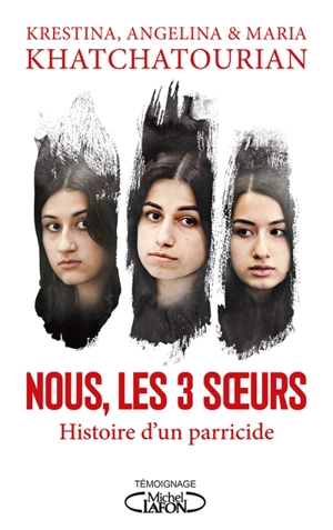 Nous, les 3 soeurs : histoire d'un parricide - Maria Katchatourian