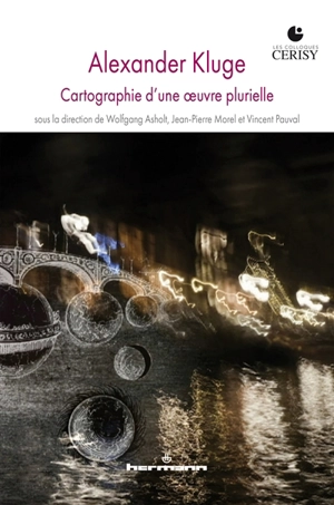 Alexander Kluge : cartographie d'une oeuvre plurielle : actes du colloque de Cerisy, 14-21 juin 2019 - Centre culturel international (Cerisy-la-Salle, Manche). Colloque (2019)