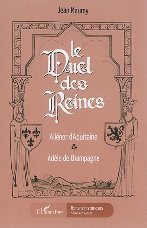 Le duel des reines : Aliénor d'Aquitaine, Adèle de Champagne - Jean Maumy