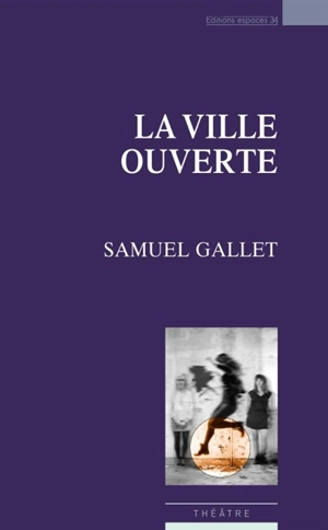 La ville ouverte : théâtre - Samuel Gallet