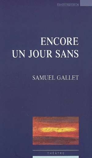 Encore un jour sans : théâtre - Samuel Gallet