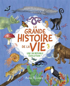 La grande histoire de la vie : une incroyable évolution ! - Anne Ronney