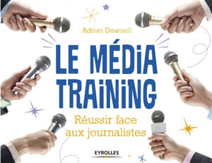 Le media training : réussir face aux journalistes - Adrian Dearnell