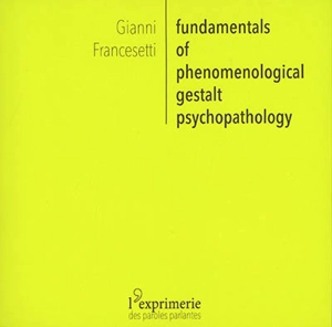 Fundamentals of phenomenological gestalt psychopathology : a light introduction - Gianni Francesetti