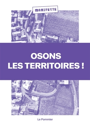 Osons les territoires ! : manifeste - Osons les territoires !