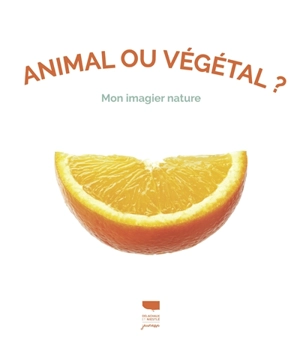 Animal ou végétal ? : mon imagier nature - Eric Isselée