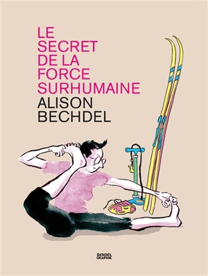 Le secret de la force surhumaine - Alison Bechdel