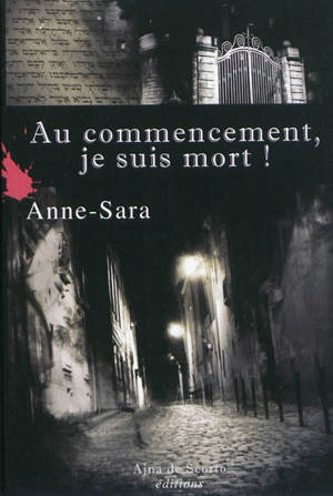 Au commencement, je suis mort ! - Anne-Sara