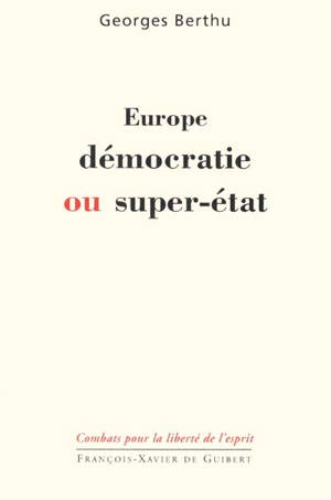 Europe, démocratie ou super-État - Georges Berthu