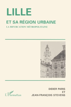 Lille et sa région urbaine : la bifurcation métropolitaine - Didier Paris