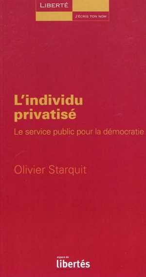 L'individu privatisé : le service public pour la démocratie - Olivier Starquit