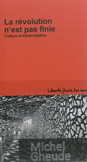 La révolution n'est pas finie : culture et émancipation - Michel Gheude