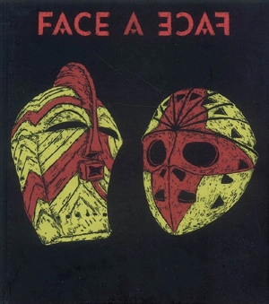 Face à face : masques secrets, visages révélés. Face to face : secret masks, faces revealed - Hubert Comte
