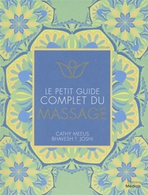 Le petit guide complet du massage - Cathy Meeus