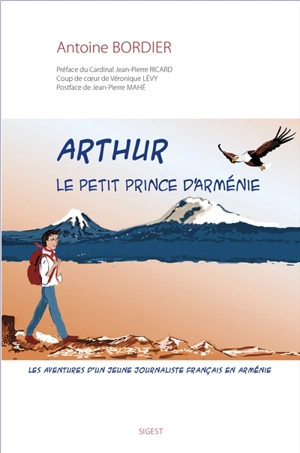 Arthur : le petit prince d'Arménie : les aventures d'un jeune journaliste français en Arménie - Antoine Bordier