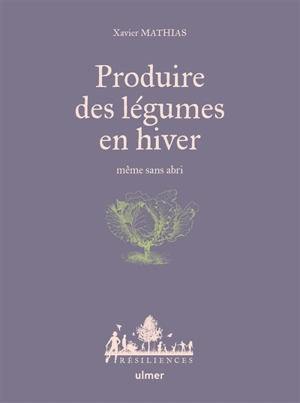 Produire des légumes en hiver, même sans abri - Xavier Mathias