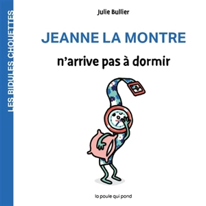 Les bidules chouettes. Jeanne la montre n'arrive pas à dormir - Julie Bullier